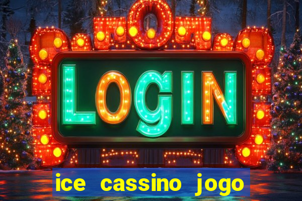 ice cassino jogo de aposta